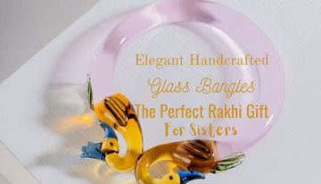 Elegant Handcrafted Glass Bangles: The Perfect Rakhi Gift for Sisters